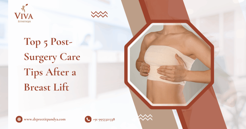 Top 5 Post-Surgery Care Tips After a Breast Lift- Dr. Preeti Pandya