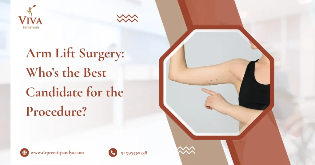 Arm Lift Surgery Who’s the Best Candidate for the Procedure?