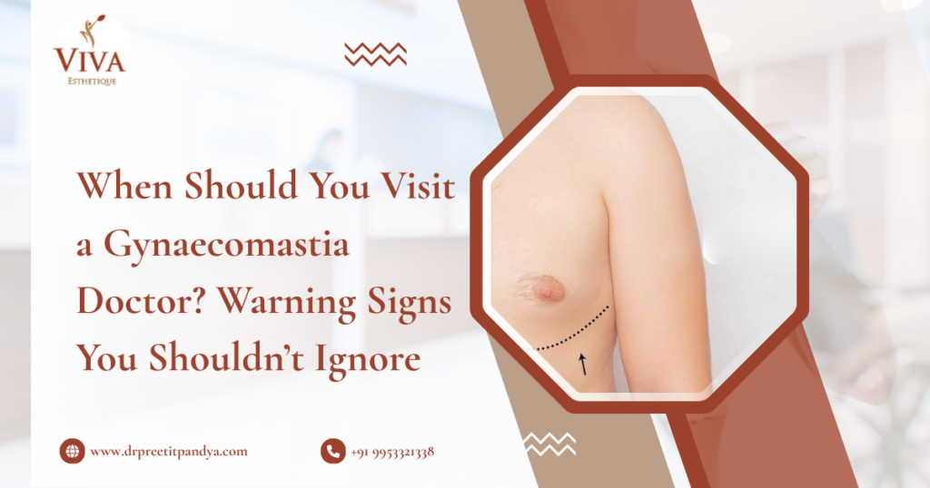 When Should You Visit a Gynaecomastia Doctor? Warning Signs You Shouldn’t Ignore