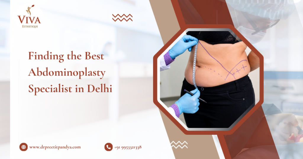 Finding the Best Abdominoplasty Specialist in Delhi